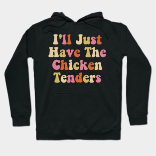 I'll Just Have The Chicken Tenders Groovy Hoodie